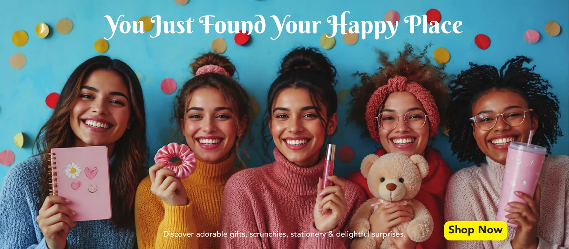 You Just Found Your Happy Place - gifts, scrunchies, stationery and delightful surprises